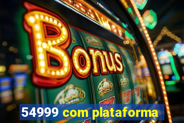 54999 com plataforma